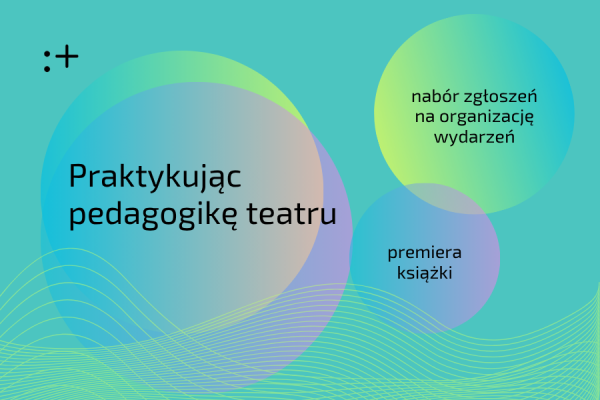 Praktykując pedagogikę teatru – premiera książki i nabór zgłoszeń na organizację wydarzeń